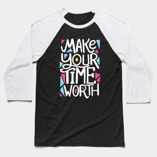 MAKE your time worth Baseball T-Shirt